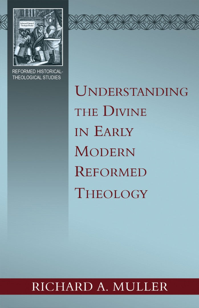 Understanding the Divine in Early Modern Reformed Theology