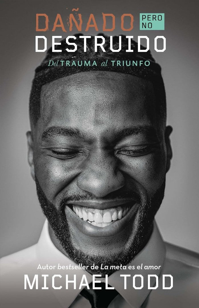 Dañado, Pero No Destruido. Del Trauma Al Triunfo