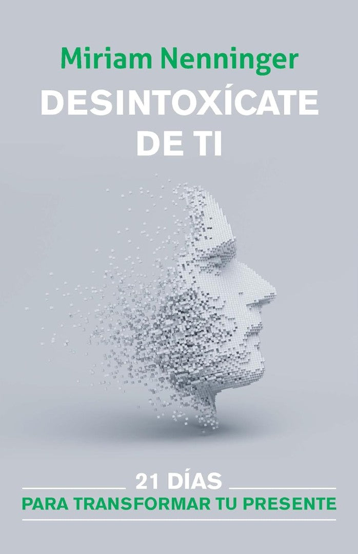 Desintoxícate De Ti: 21 Días Para Transformar Tu Presente