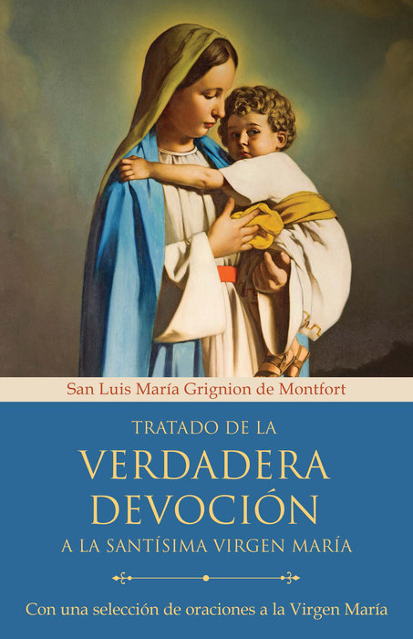 Tratado De La Verdadera Devoción a La Santísima Virgen María