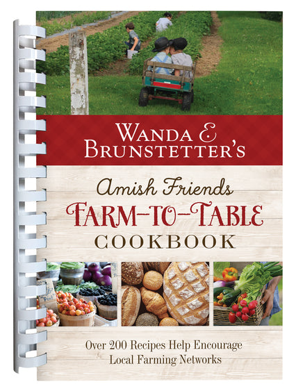 Wanda E. Brunstetters Amish Friends Farm-To-Table Cookbook