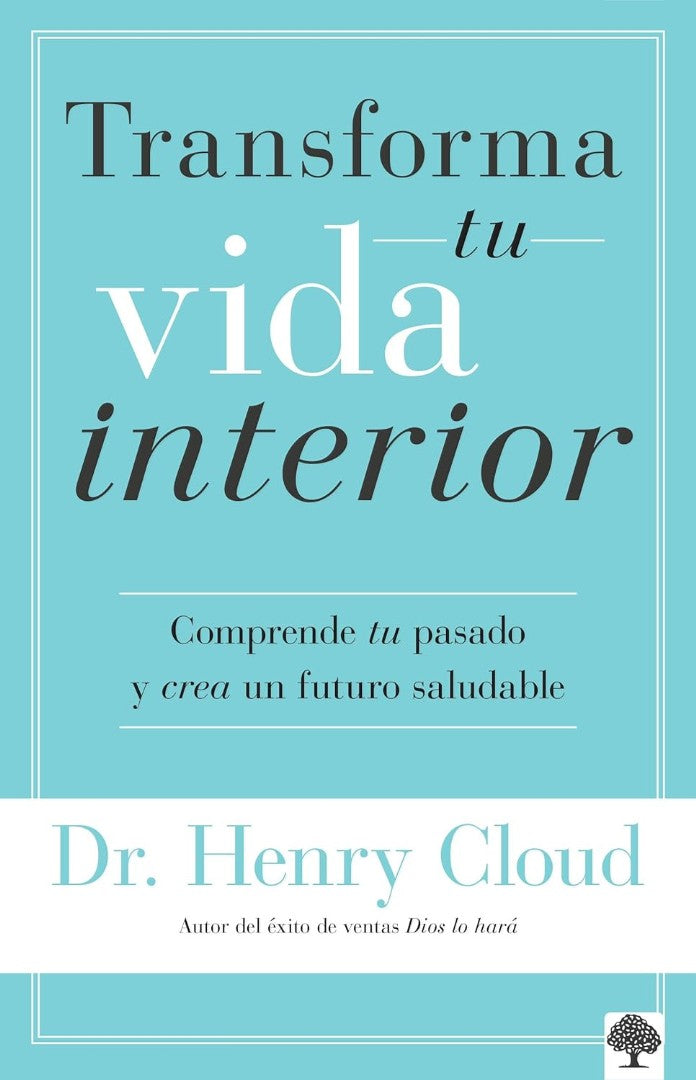 Transforma Tu Vida Interior: Comprende Tu Pasado Y Crea Un F
