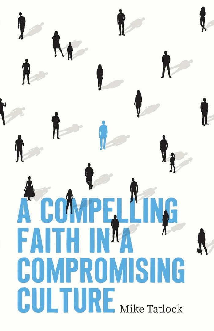 A Compelling Faith In A Compromising Culture
