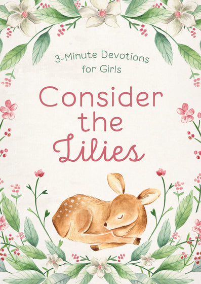 Consider The Lilies: 3-Minute Devotions For Girls