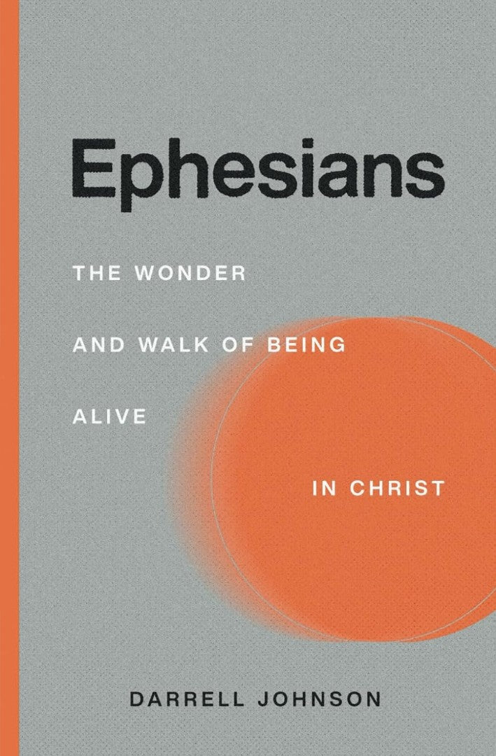 Ephesians: The Wonder and Walk of Being Alive In Christ