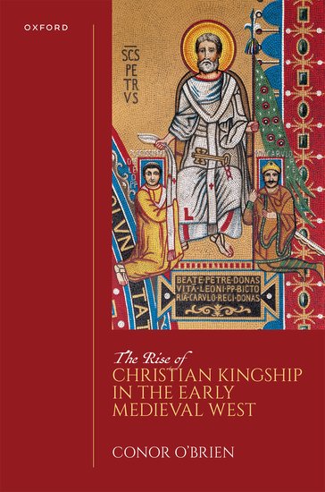 The Rise Of Christian Kingship In The Early Medieval West