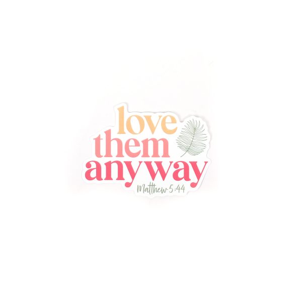 Sticker Vinyl - Love Them Anyway (Pack of 5)
