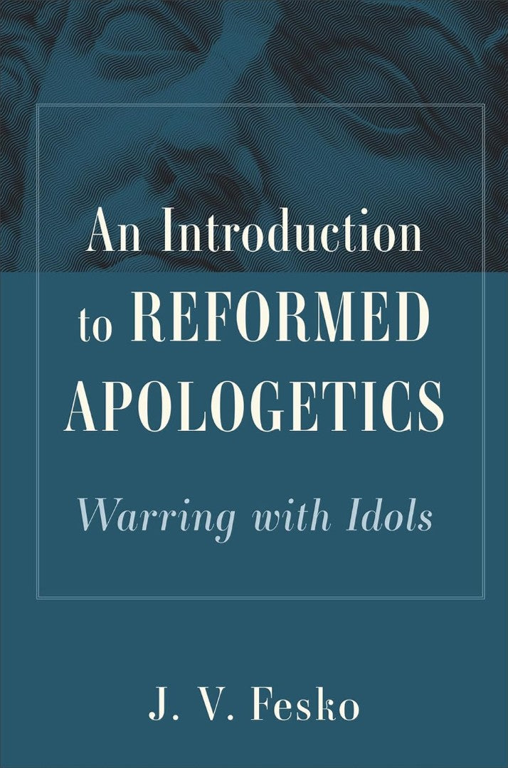 Introduction to Reformed Apologetics, An