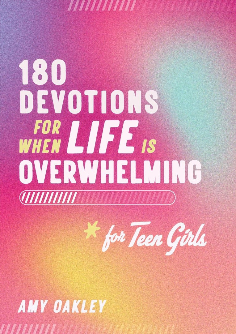 180 Devotions For When Life Is Overwhelming For Teen Girls