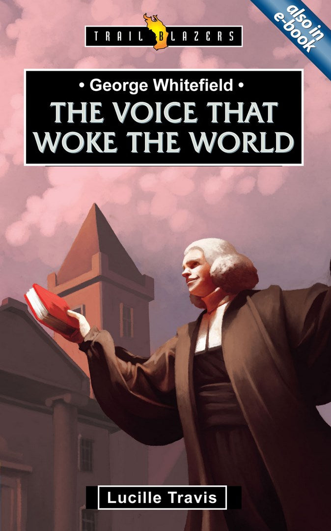 George Whitefield: Voice That Woke the World - Re-vived