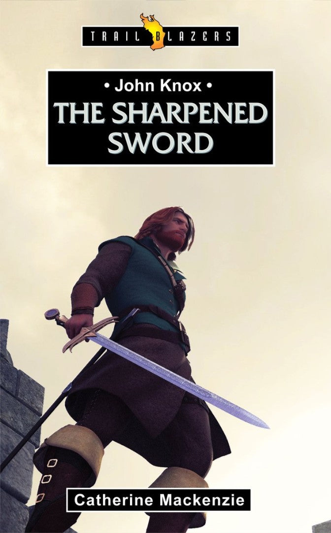 John Knox: The Sharpened Sword - Re-vived
