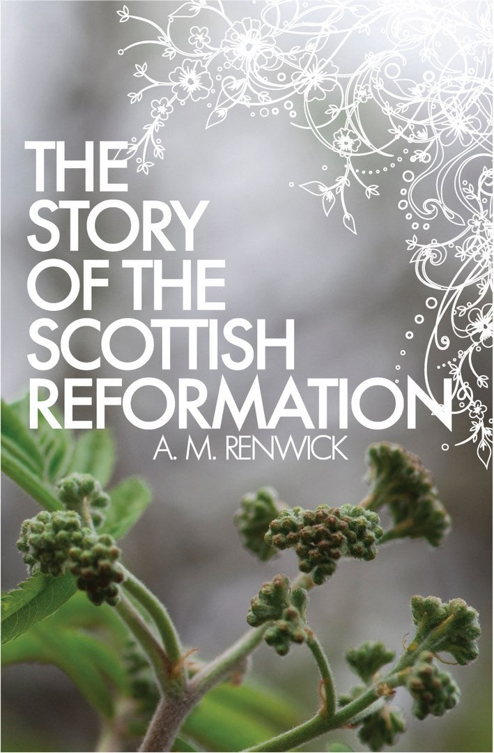 The Story of the Scottish Reformation - Re-vived