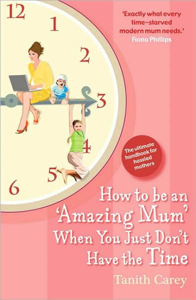How To Be An Amazing Mum When You Just Don'T Have The Time