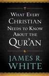 What Every Christian Needs To Know About The Qur&