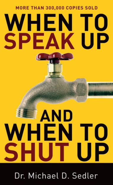 When To Speak Up And When To Shut Up