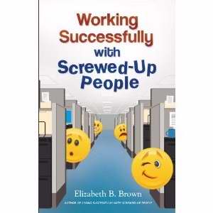 Working Successfully With Screwed-Up People