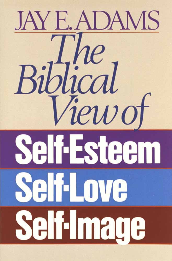 The Biblical View Of Self-Esteem, Self-Love, And Self-Image - Re-vived