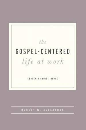 The Gospel-Centered Life At Work Leader's Guide - Re-vived