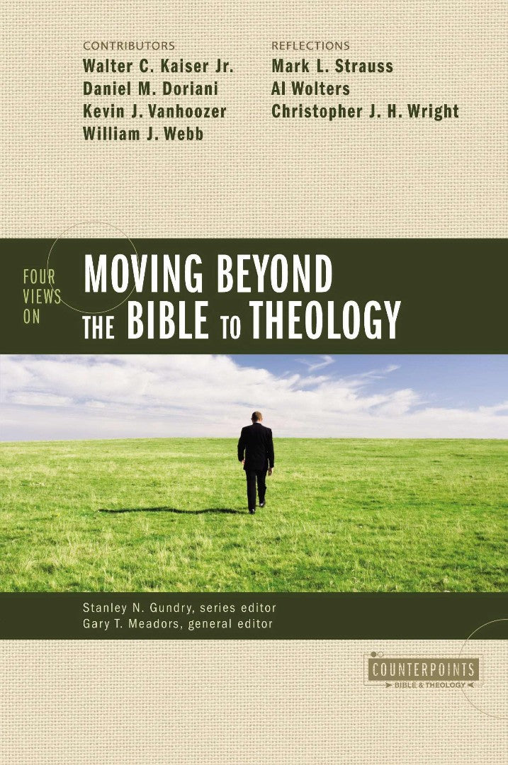 Four Views On Moving Beyond The Bible To Theology - Re-vived
