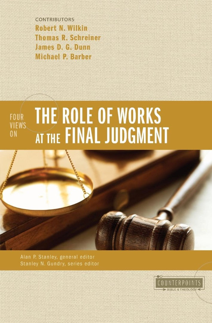 Four Views On The Role Of Works At The Final Judgment - Re-vived