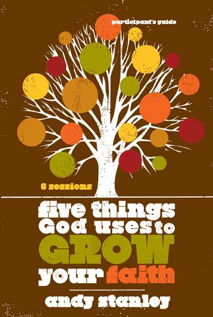 Five Things God Uses To Grow Your Faith Participant's Guide