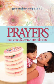 Prayers That Avail Much For Mothers - Re-vived