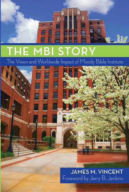 MBI Story, The: The Vision & Worldwide Impact Of Moody Bible