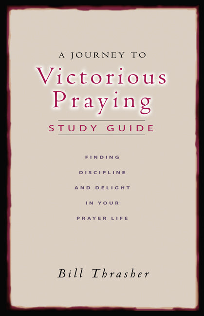 A Journey To Victorious Praying: Study Guide