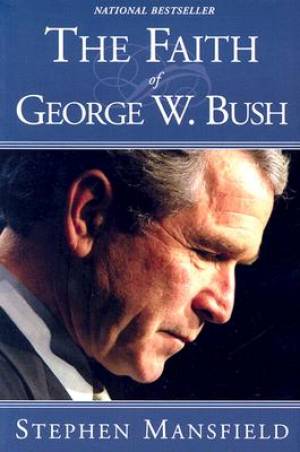 The Faith Of George W. Bush - Re-vived