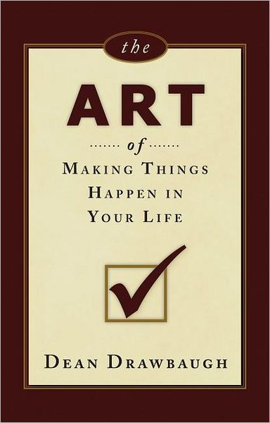 The Art of Making Things Happen in Your Life