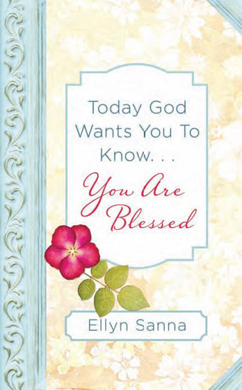 Today God Wants You To Know. . .You Are Blessed