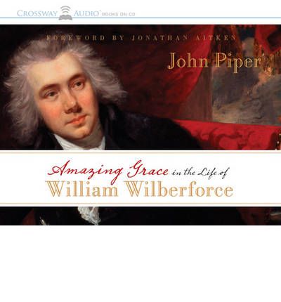 Amazing Grace In The Life Of William Wilberforce
