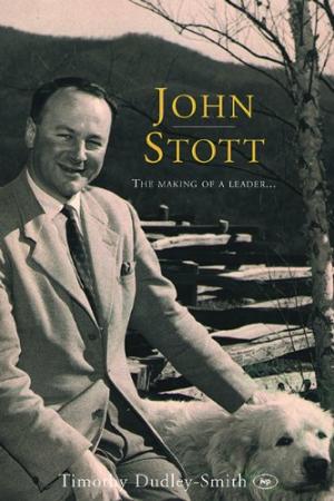 John Stott: The Making of a Leader