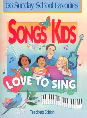 Songs Kids Love To Sing: Teacher Songbook