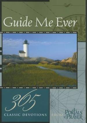 Guide Me Ever: 365 Classic Devotions From Portals Of Prayer