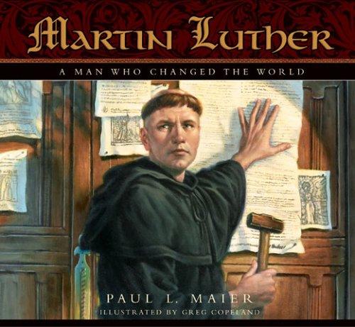 Martin Luther: A Man Who Changed The World
