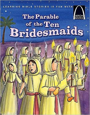 The Parable of the Ten Bridesmaids (Arch Books)