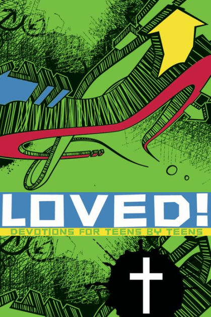 Loved: Devotions For Teens By Teens