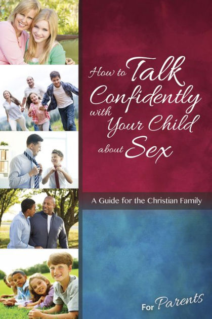 How To Talk Confidently With Your Child About Sex: For Paren - Re-vived