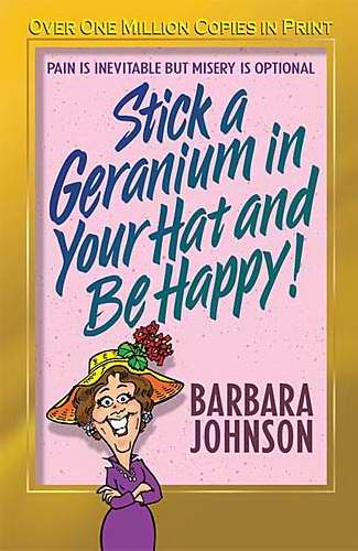 Stick A Geranium In Your Hat And Be Happy