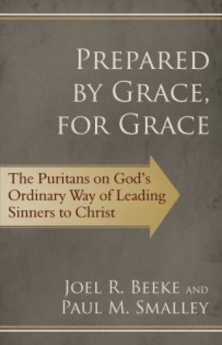 Prepared By Grace, For Grace: The Puritans On God’S Way Of L - Re-vived