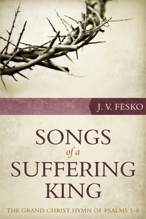 Songs Of A Suffering King: The Grand Christ Hymn Of Psalms 1