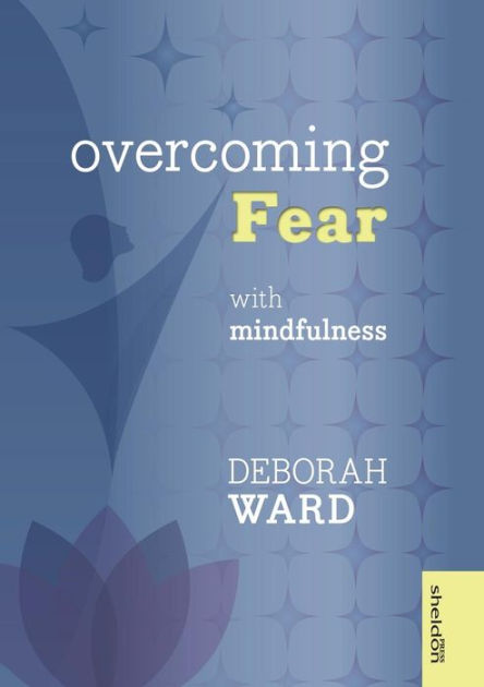 Overcoming Fear With Mindfulness