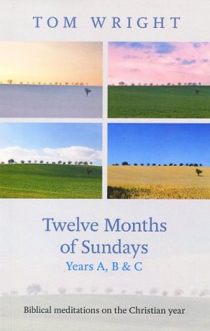 Twelve Months Of Sundays Years A, B And C