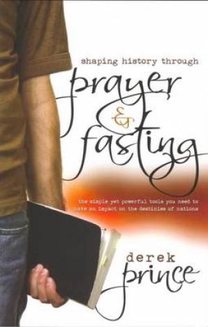 Shaping History Through Prayer & Fasting