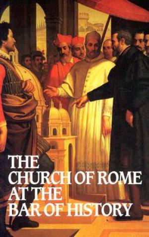 The Church Of Rome At The Bar Of History