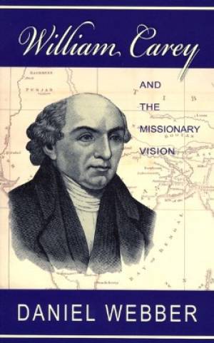 William Carey And The Missionary Vision