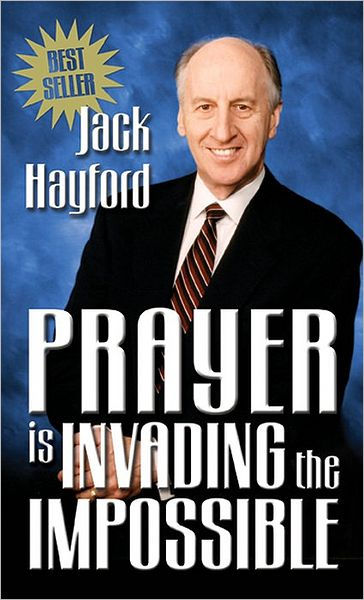 Prayer is Invading the Impossible
