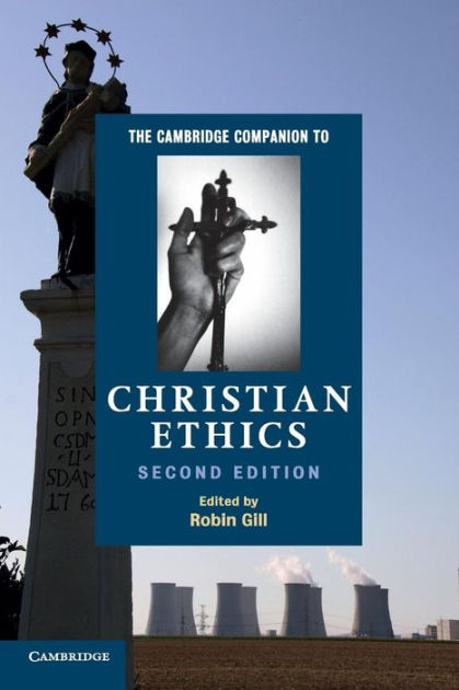 The Cambridge Companion To Christian Ethics