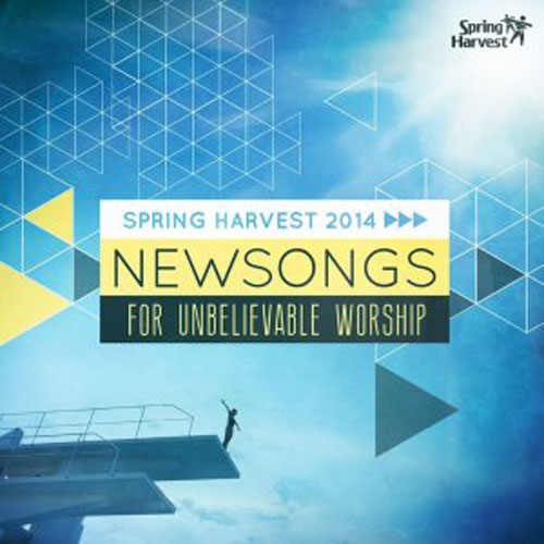 Spring Harvest 2014 - New Songs for Unbelievable Worship